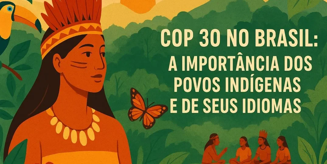 COP 30 no Brasil A Importância dos Povos Indígenas e de Seus Idiomas
